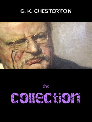cover image of The G. K. Chesterton Collection (The Father Brown Stories, the Napoleon of Notting Hill, the Man Who Was Thursday, the Return of Don Quixote and many more!)